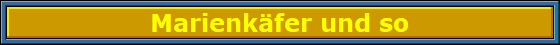 Marienkäfer und so